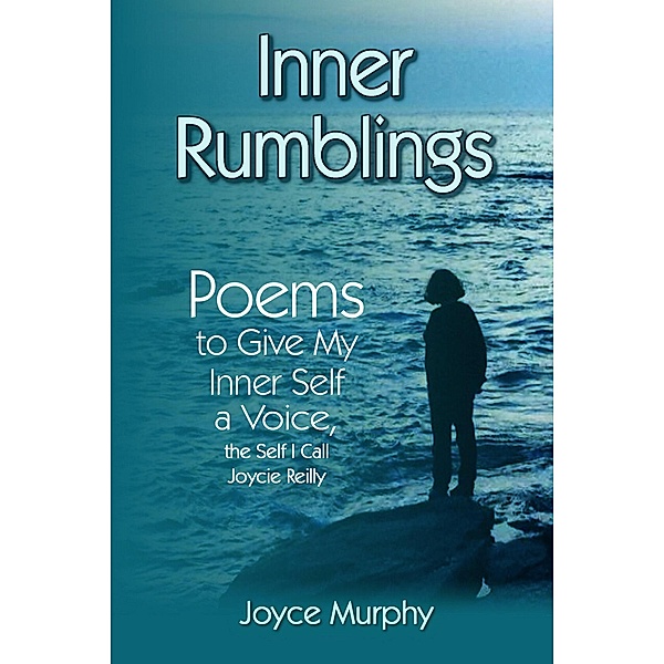Inner Rumblings - Poems to Give My Inner Self a Voice, Joyce Murphy