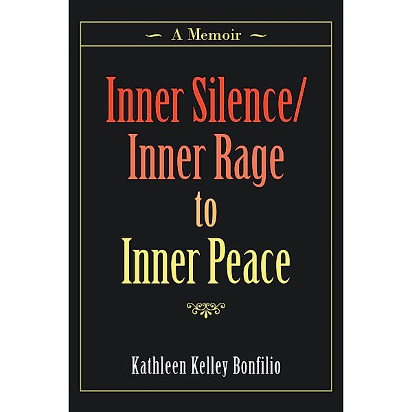 Inner Silence/Inner Rage to Inner Peace, Kathleen Kelley Bonfilio