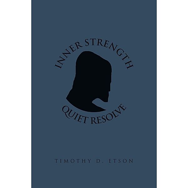 Inner Strength Quiet Resolve, Timothy D. Etson