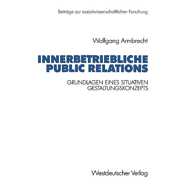 Innerbetriebliche Public Relations / Beiträge zur sozialwissenschaftlichen Forschung Bd.121, Wolfgang Armbrecht