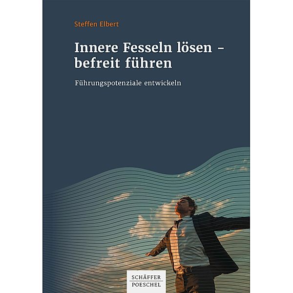 Innere Fesseln lösen - befreit führen, Steffen Elbert