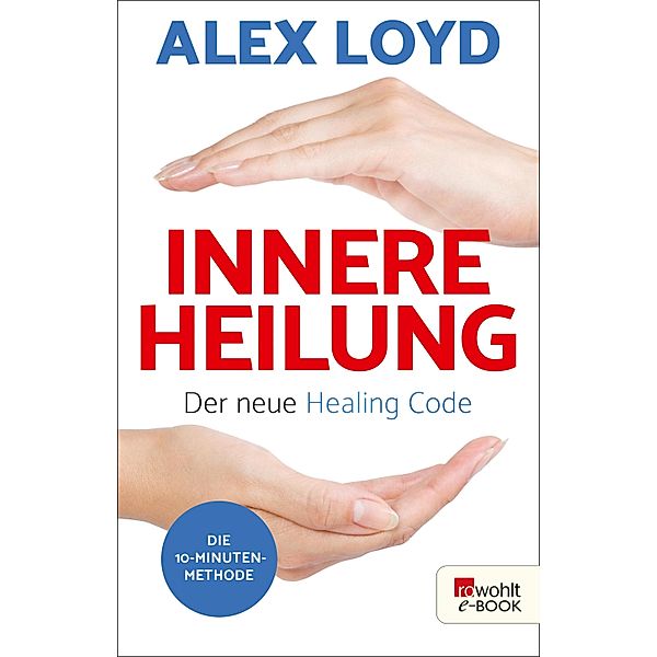 Innere Heilung: Der neue Healing Code, Alex Loyd