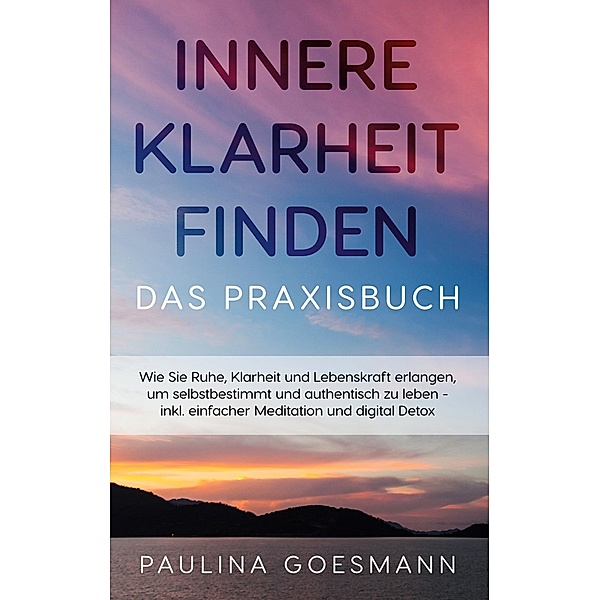 Innere Klarheit finden - Das Praxisbuch, Paulina Goesmann