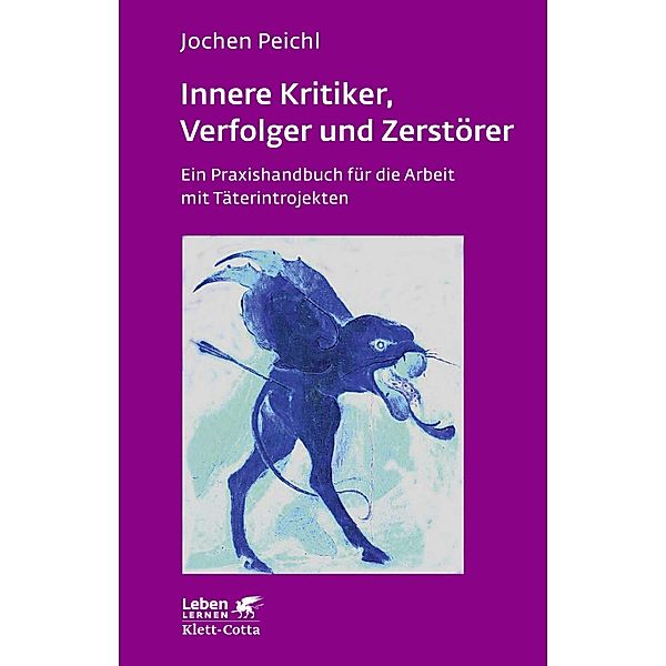 Innere Kritiker, Verfolger und Zerstörer (Leben Lernen, Bd. 260) / Leben lernen Bd.260, Jochen Peichl
