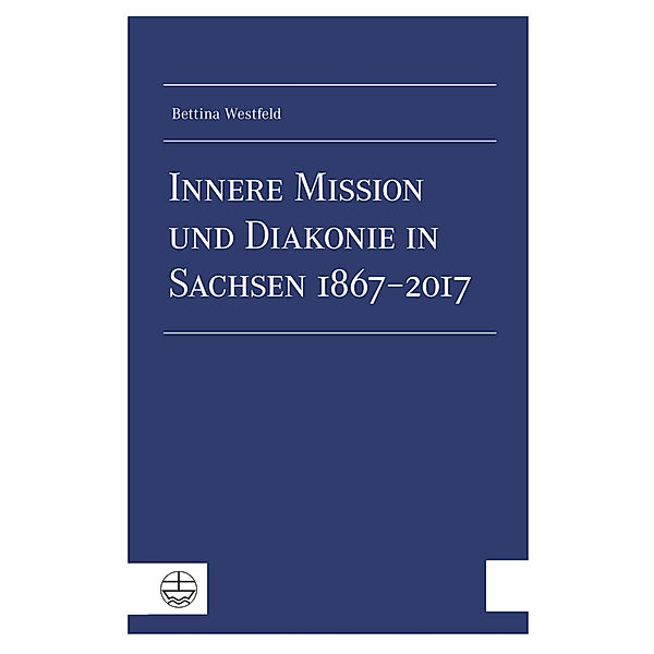 Innere Mission und Diakonie in Sachsen 1867-2017, Bettina Westfeld
