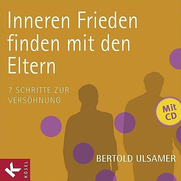 Inneren Frieden finden mit den Eltern, m. Audio-CD, Bertold Ulsamer