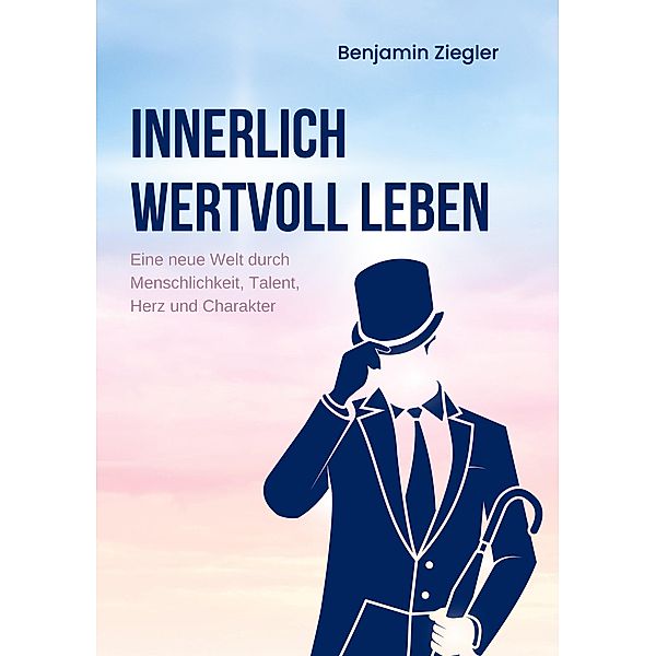 Innerlich wertvoll Leben, Benjamin Ziegler