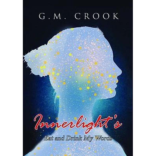 Innerlight's Eat and Drink My Words, G. M. Crook