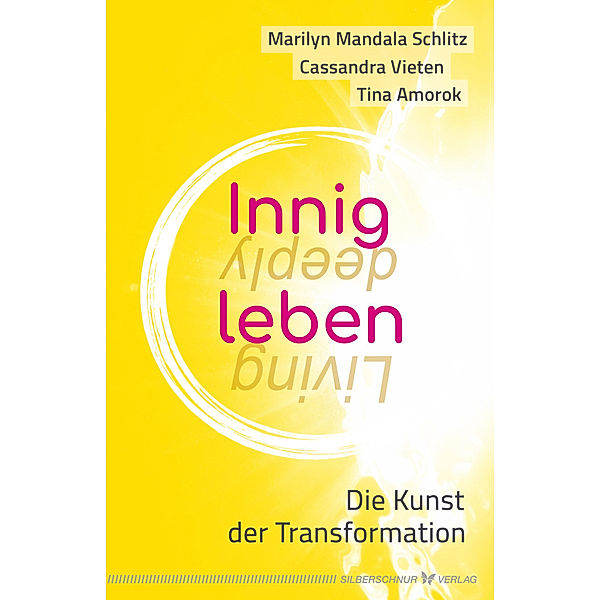 Innig leben, Marilyn Mandala Schlitz, Cassandra Vieten, Tina Amorok