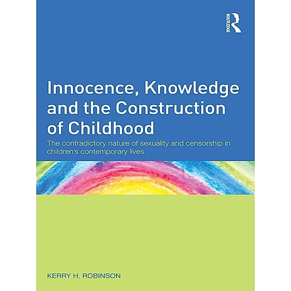 Innocence, Knowledge and the Construction of Childhood, Kerry H. Robinson
