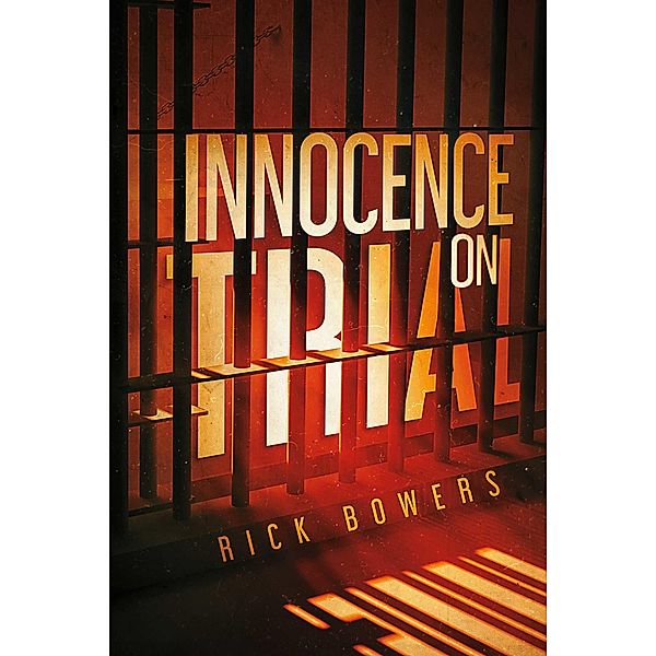 Innocence On Trial, Rick Bowers