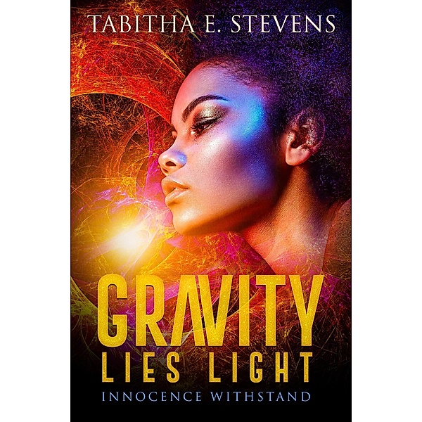 Innocence Withstand (Gravity Lies Light, #1) / Gravity Lies Light, Tabitha E. Stevens