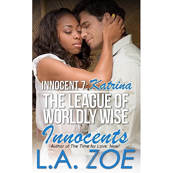 Innocent 7: Katrina (The League of Worldly Wise Innocents, #7) / The League of Worldly Wise Innocents, L. A. Zoe