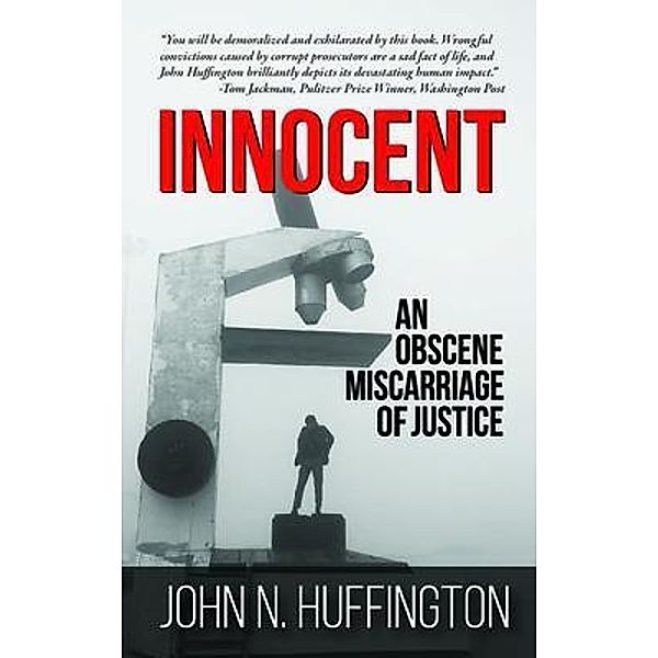 Innocent An Obscene Miscarriage of Justice, John N. Huffington