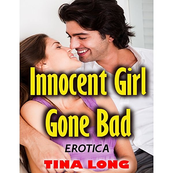 Innocent Girl Gone Bad (Erotica), Tina Long