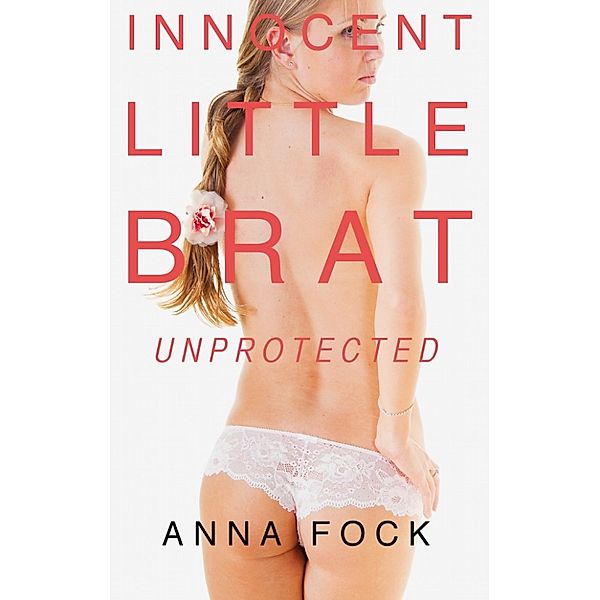 Innocent Little Brat Unprotected, Anna Fock