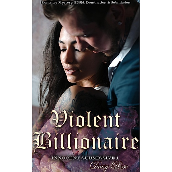 Innocent Submissive 1: Violent Billionaire / Fanciful Erotica, Daisy Rose