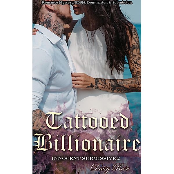 Innocent Submissive 2: Tattooed Billionaire / Fanciful Erotica, Daisy Rose