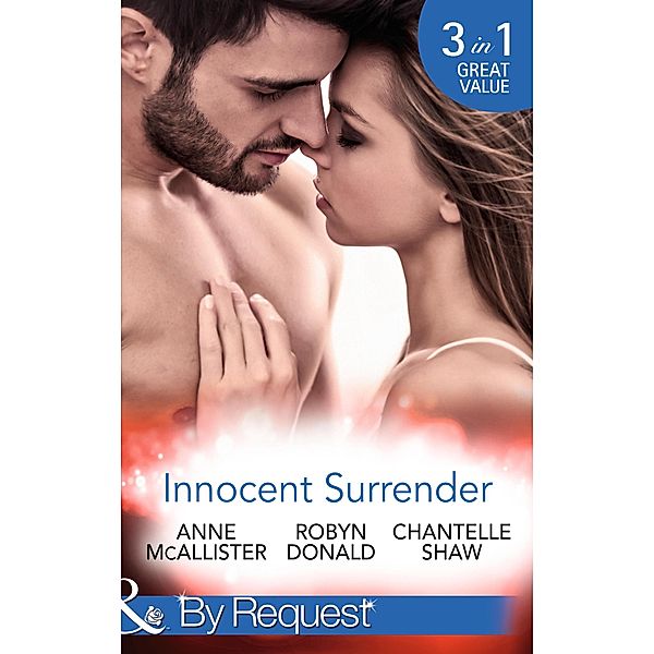 Innocent Surrender: The Virgin's Proposition / The Virgin and His Majesty (The Weight of the Crown) / Untouched Until Marriage (Wedlocked!) (Mills & Boon By Request), Anne Mcallister, Robyn Donald, Chantelle Shaw