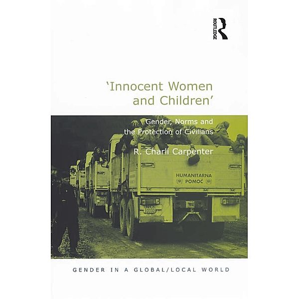 'Innocent Women and Children' / Gender in a Global/ Local World, R. Charli Carpenter