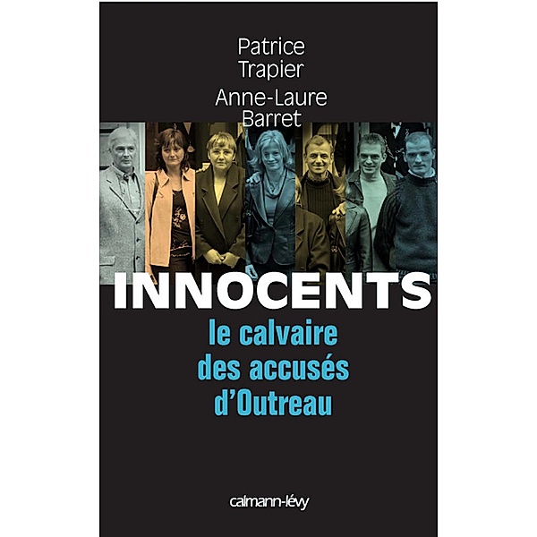 Innocents Le Calvaire des accusés d'Outreau / Documents, Actualités, Société, Patrice Trapier, Anne-Laure Barret