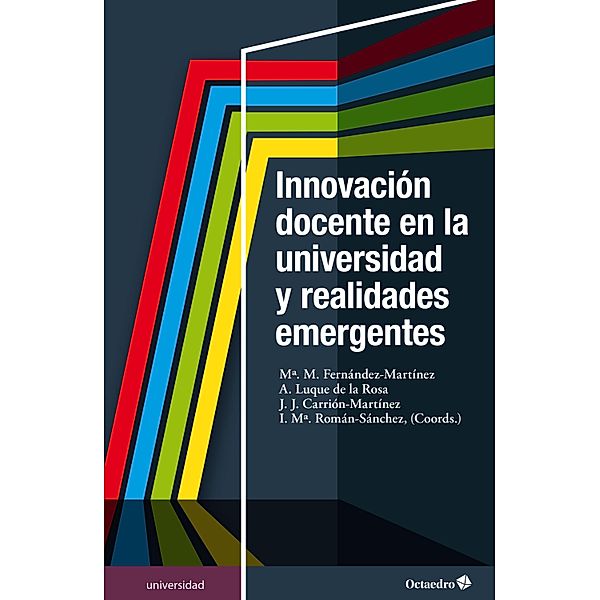 Innovación docente en la universidad y realidades emergentes / Universidad, M. M. Fernández Martínez, A. Luque de la Rosa, J. J. Carrión Martínez, I. M. Román Sánchez