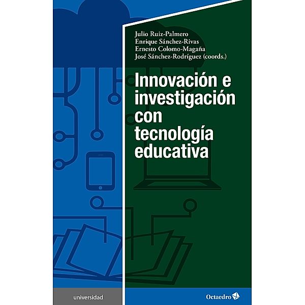 Innovación e investigación con tecnología educativa / Universidad, Julio Ruiz Palmero, Enrique Sánchez Rivas, Ermesto Colomo Magaña, José Sánchez Rodríguez