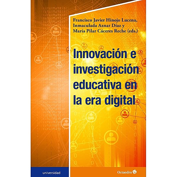 Innovación e investigación educativa en la era digital / Universidad, Francisco Javier Hinojo Lucena, Inmaculada Aznar Díaz, María Pilar Cáceres Reche