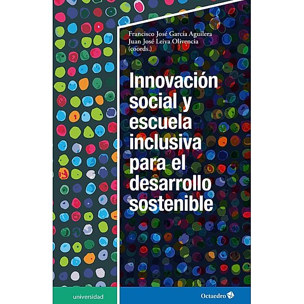 Innovación social y escuela inclusiva para el desarrollo sostenible / Universidad, Francisco José García Aguilera, Juan José Leiva Olivencia