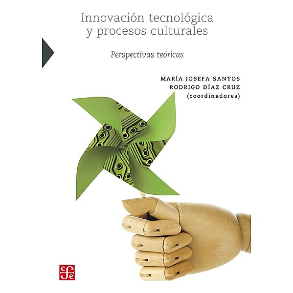 Innovación tecnológica y procesos culturales / Ciencia, Tecnología, Sociedad, María Josefa Santos Corral, Rodrigo Díaz Cruz