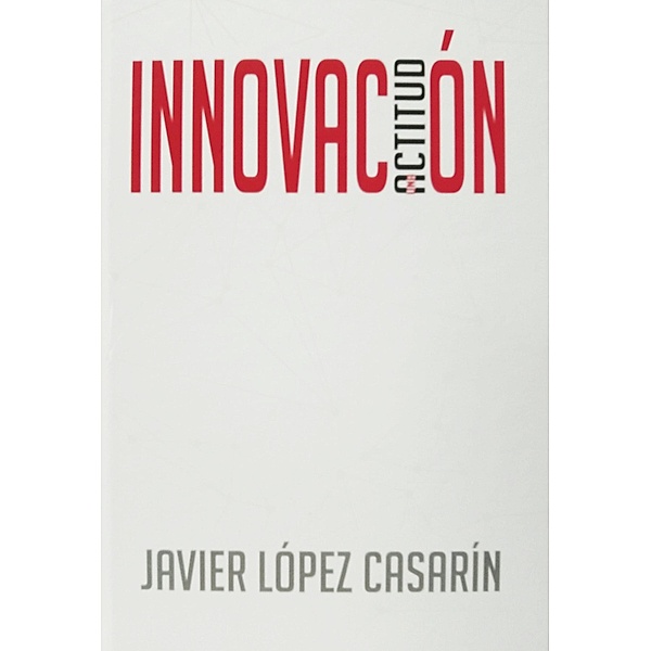 Innovación: una actitud, Javier López Casarin