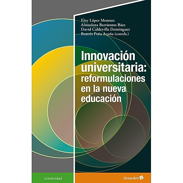 Innovación universitaria: reformulaciones en la nueva educación / Universidad, Eloy López Meneses, Almudena Barrientos Báez, David Caldevilla Domínguez, Beatriz Peña Acuña