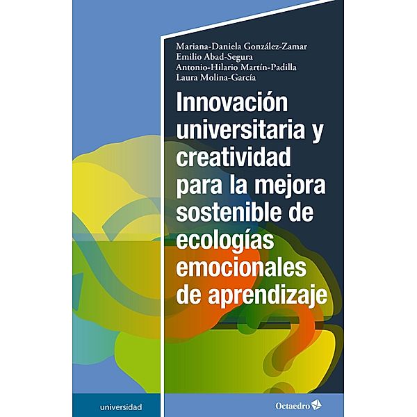 Innovación universitaria y creatividad para la mejora sostenible de ecologías emocionales de aprendizaje / Universidad, Mariana Daniela González Zamar, Emilio Abad Segura, Antonio Hilario Martín Padilla, Laura Molina García