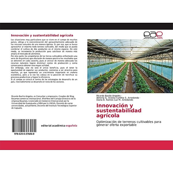 Innovación y sustentabilidad agrícola, Ricardo Basilio Angeles, Ximena G. Acosta Cynthia S. Arredondo, Diana B. Ramos Luz M. Arredondo