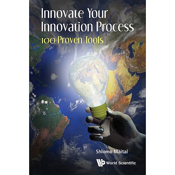 Innovate Your Innovation Process: 100 Proven Tools, Shlomo Maital