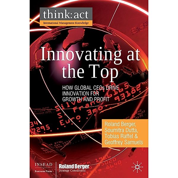 Innovating at the Top: How Global CEOs Drive Innovation for Growth and Profit, Roland Berger, Soumitra Dutta, Tobias Raffel