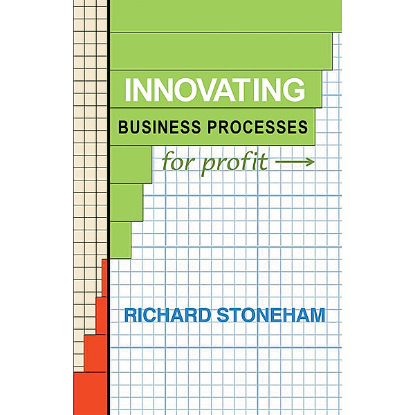 Innovating Business Processes for Profit, Richard Stoneham