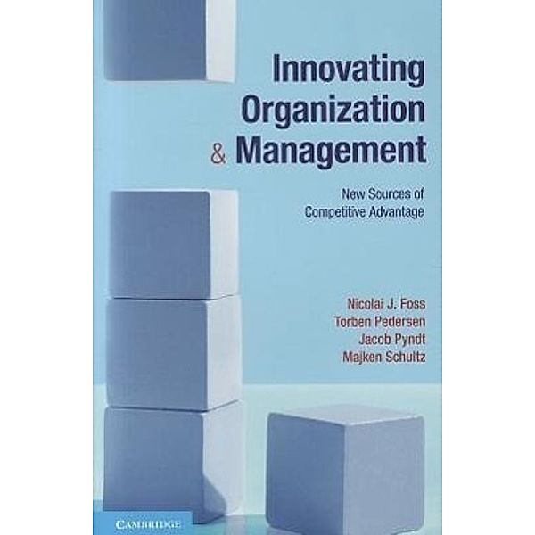 Innovating Organization and Management, Nicolai J. Foss, Torben Pedersen, Jacob Pyndt, Majken Schultz