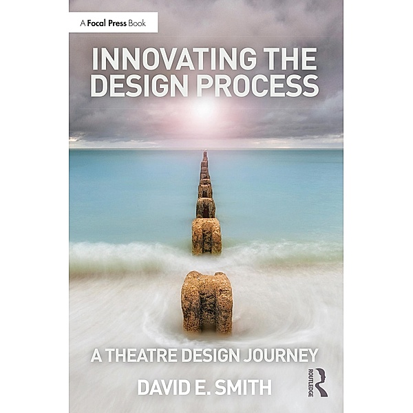Innovating the Design Process: A Theatre Design Journey, David E. Smith