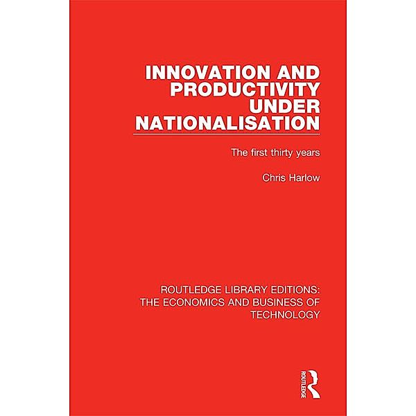 Innovation and Productivity Under Nationalisation, Chris Harlow