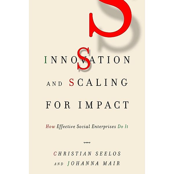 Innovation and Scaling for Impact, Christian Seelos, Johanna Mair