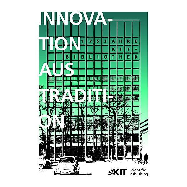 Innovation aus Tradition : 175 Jahre KIT-Bibliothek, Frank [Hrsg.] Scholze