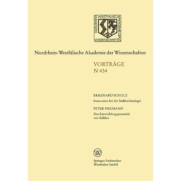 Innovation bei der Stahltechnologie. Das Entwicklungspotential von Stählen / Nordrhein-Westfälische Akademie der Wissenschaften Bd.434, Ekkehard Schulz