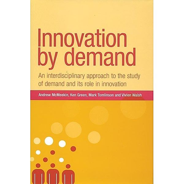 Innovation by demand / New Dynamics of Innovation and Competition, Andrew Mcmeekin, Mark Tomlinson, Ken Green, Vivien Walsh