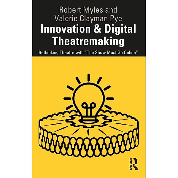 Innovation & Digital Theatremaking, Robert Myles, Valerie Clayman Pye