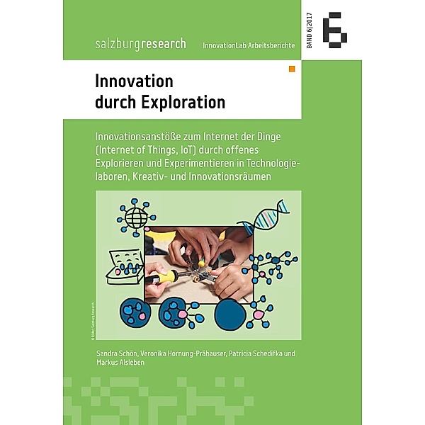 Innovation durch Exploration, Sandra Schön, Veronika Hornung-Prähauser, Patricia Schedifka, Markus Alsleben