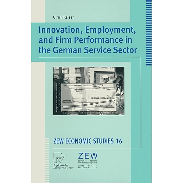 Innovation, Employment, and Firm Performance in the German Service Sector / ZEW Economic Studies Bd.16, Ulrich Kaiser