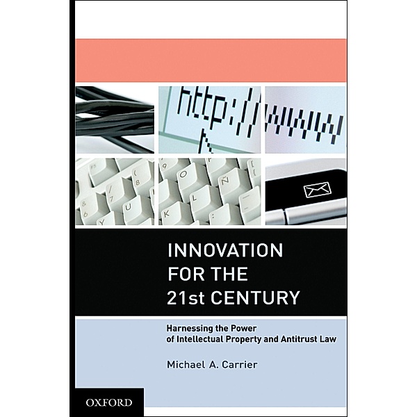 Innovation for the 21st Century, Michael A. Carrier
