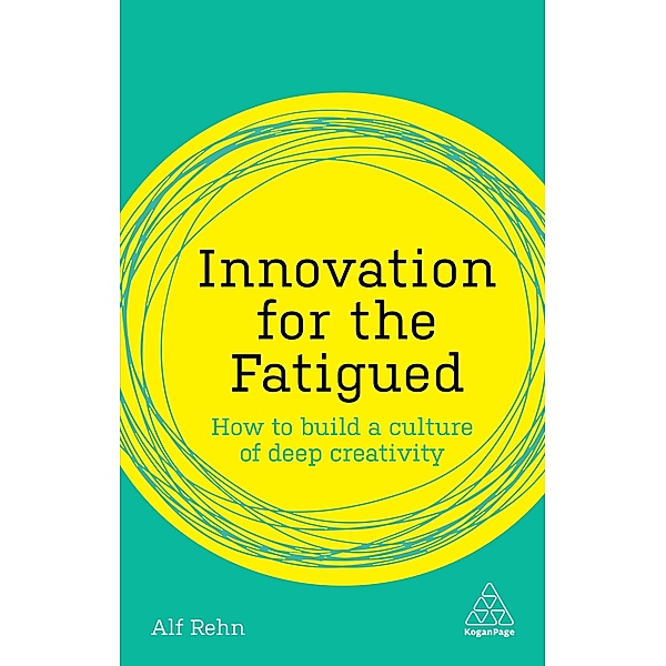 Innovation for the Fatigued / Kogan Page Inspire, Alf Rehn