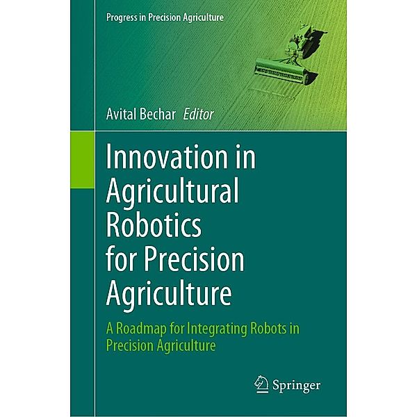 Innovation in Agricultural Robotics for Precision Agriculture / Progress in Precision Agriculture